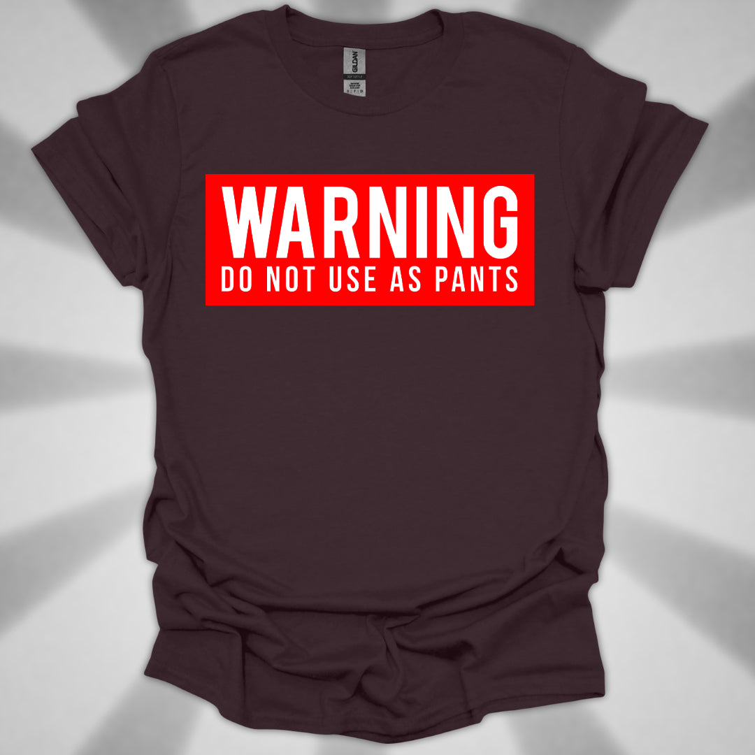 WARNING: DO NOT USE AS PANTS Absurdist Humor Unisex T-Shirt