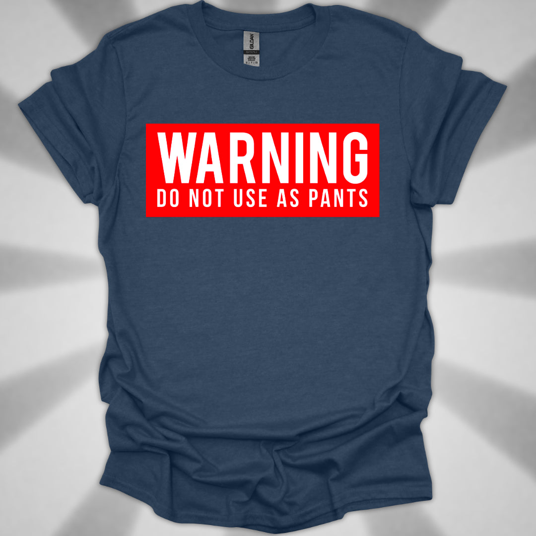 WARNING: DO NOT USE AS PANTS Absurdist Humor Unisex T-Shirt