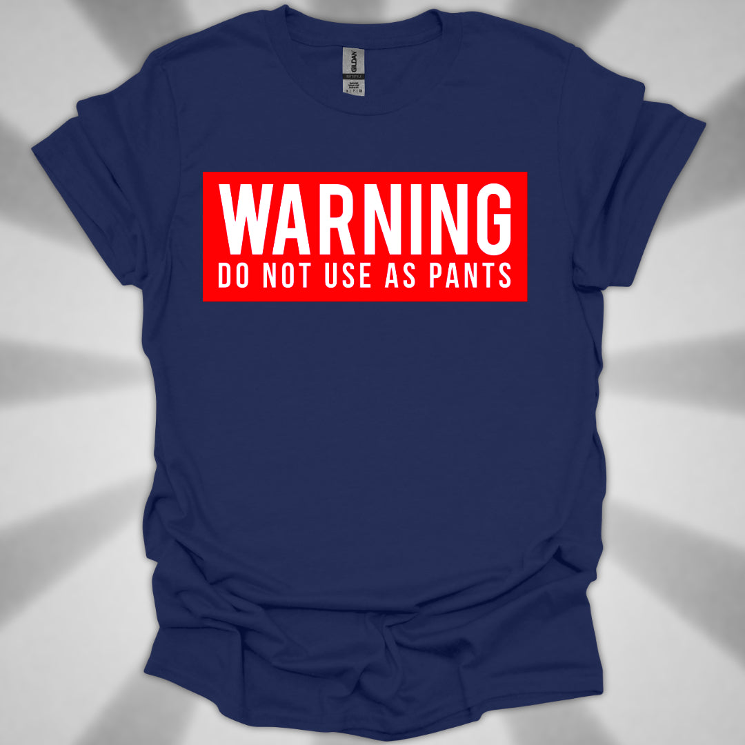 WARNING: DO NOT USE AS PANTS Absurdist Humor Unisex T-Shirt