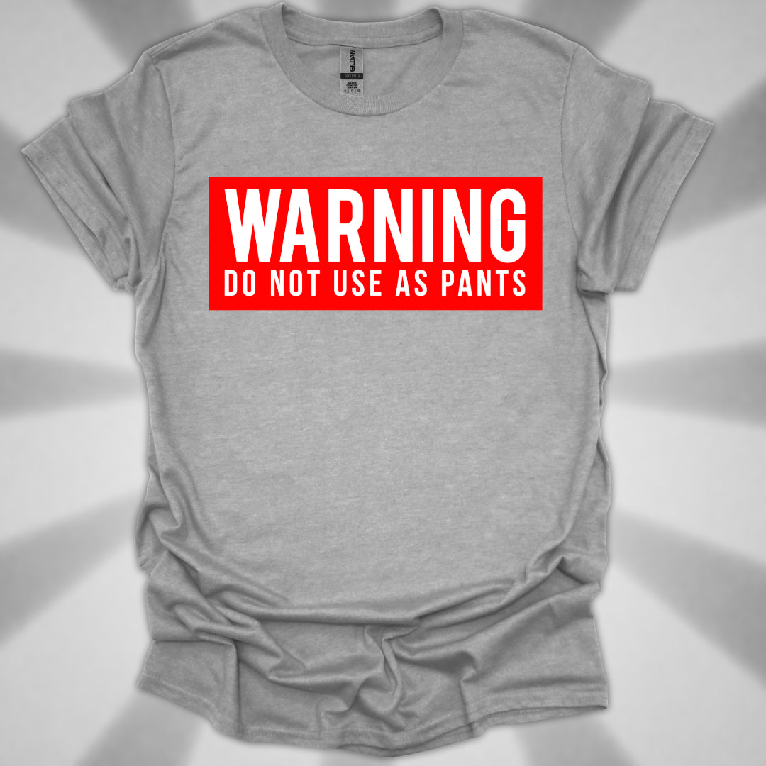 WARNING: DO NOT USE AS PANTS Absurdist Humor Unisex T-Shirt