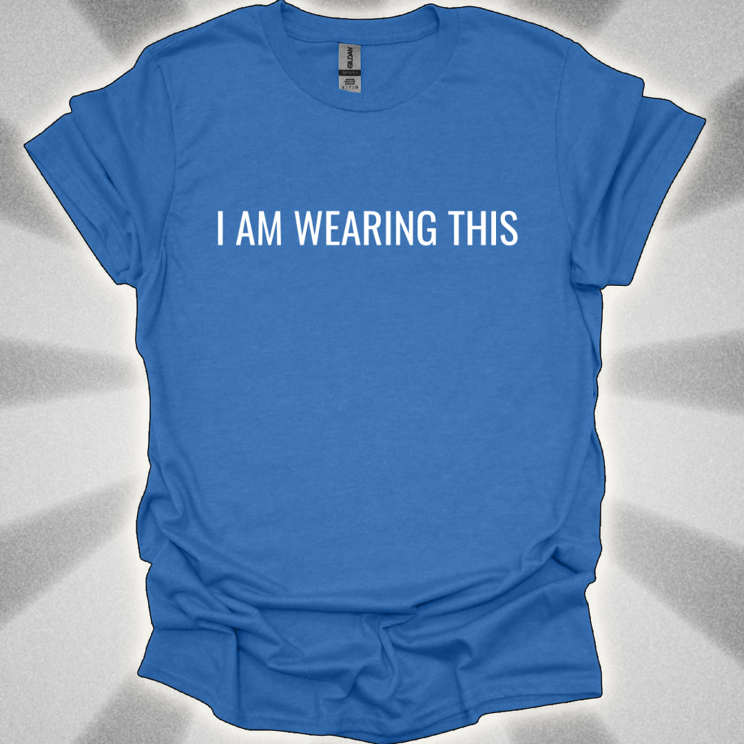 I Am Wearing This (t-shirt)
