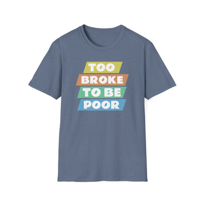 Too Broke to Be Poor T-Shirt