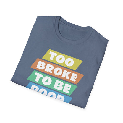 Too Broke to Be Poor T-Shirt