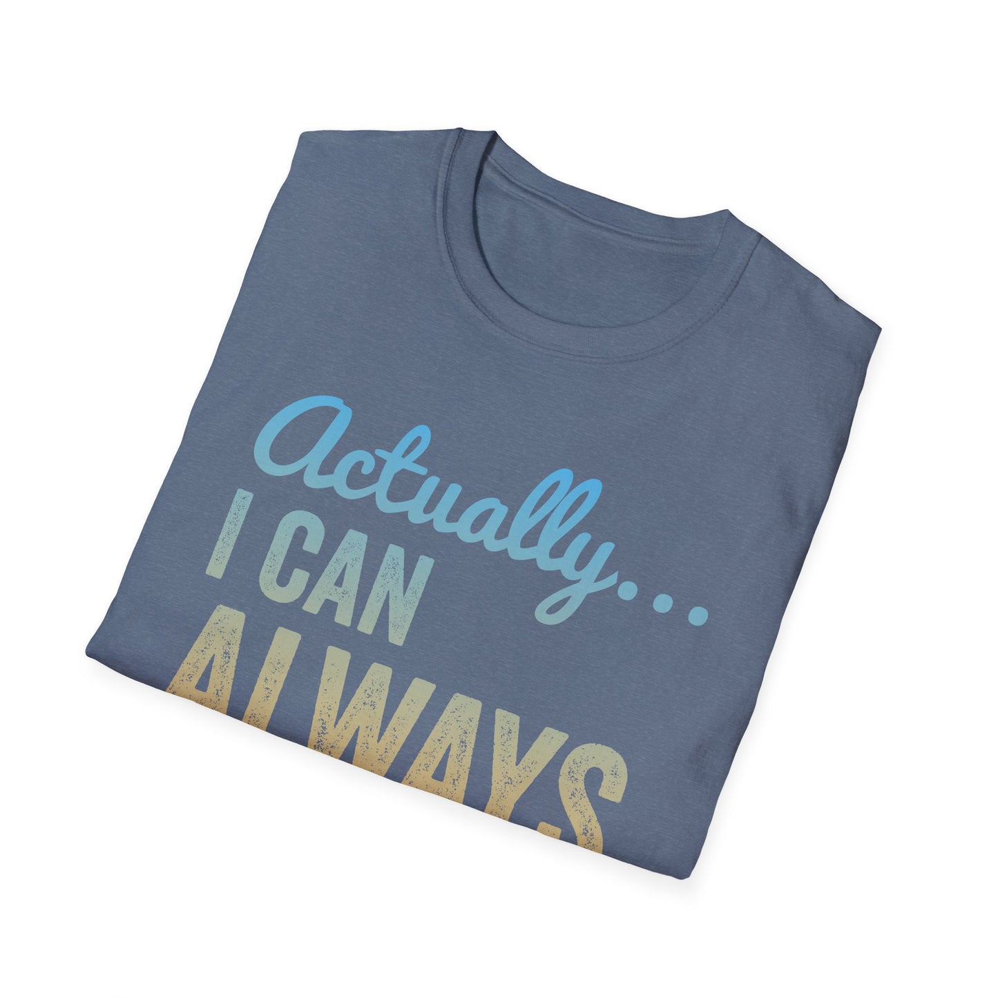 Actually… I Can Always Complain Sassy Humor Shirt