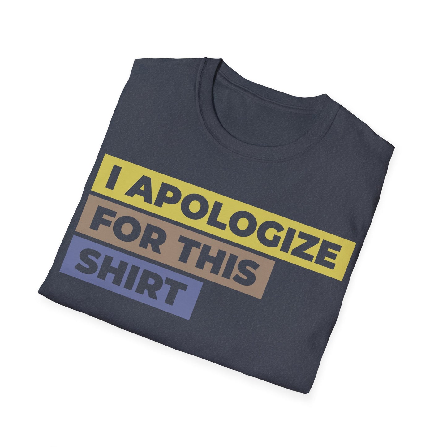 I Apologize for This Shirt. Absurd Humor Statement Tee