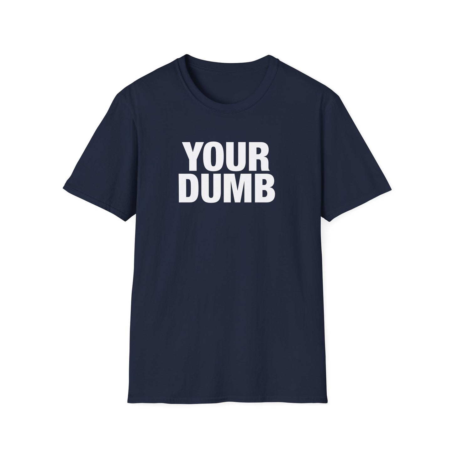 Your Dumb T-Shirt