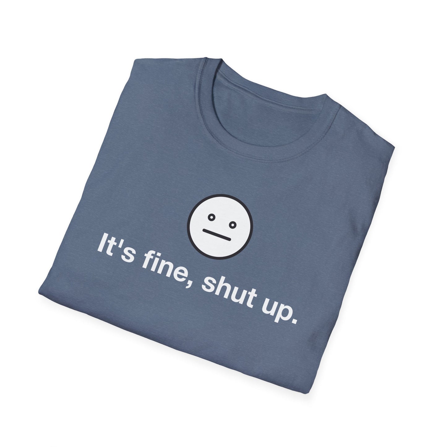 It’s Fine, Shut Up Neutral Face Logo Shirt