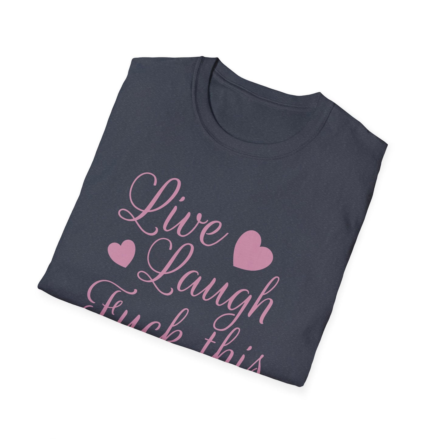 Live Laugh Fuck This Anti-Positivity Unisex T-Shirt