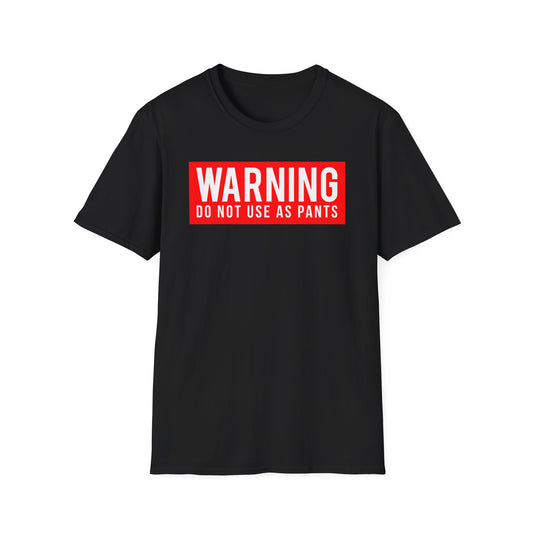 WARNING: DO NOT USE AS PANTS Absurdist Humor Unisex T-Shirt