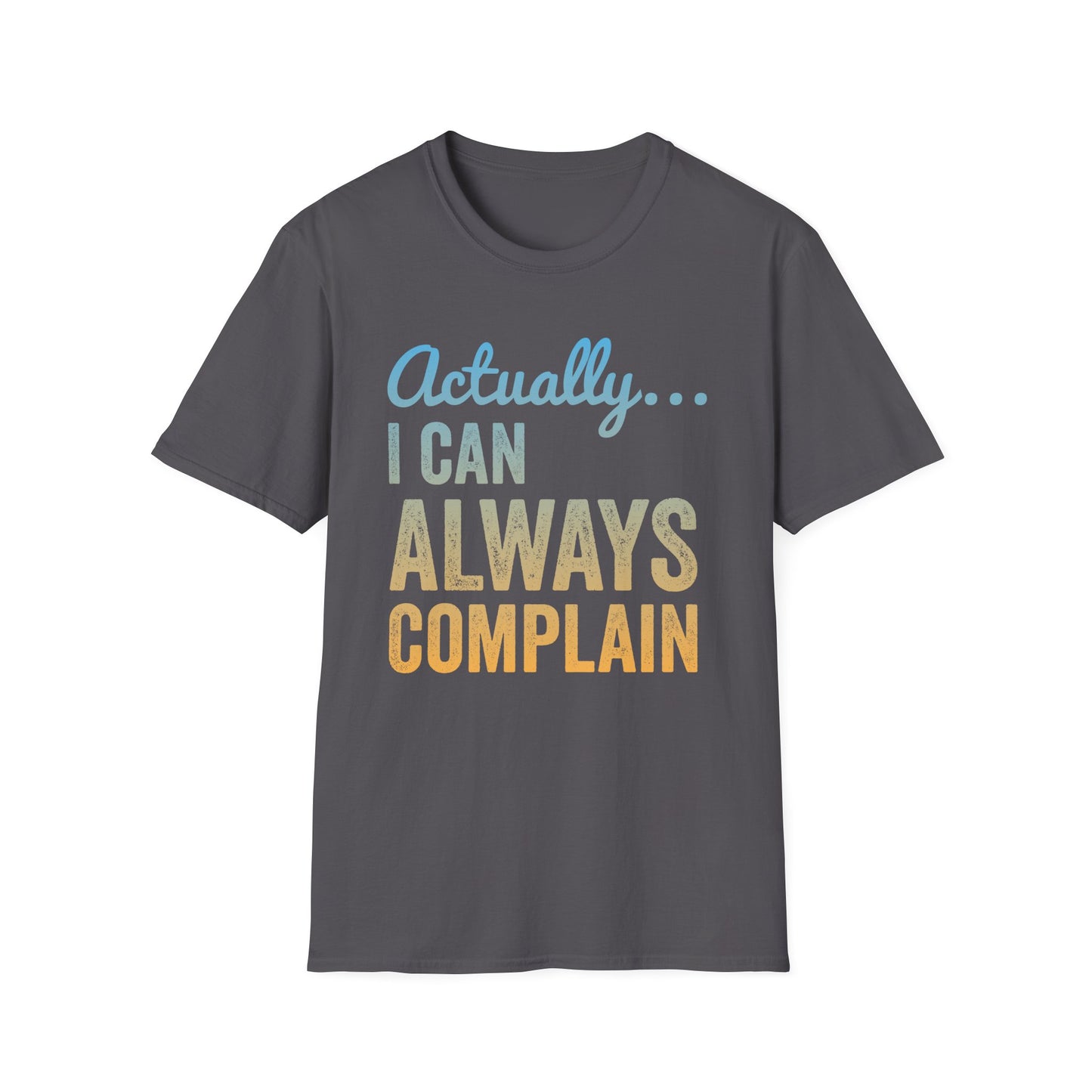 Actually… I Can Always Complain Sassy Humor Shirt