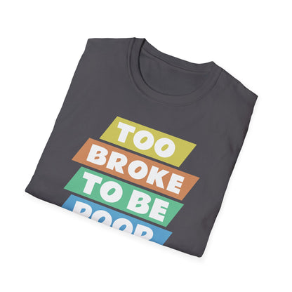 Too Broke to Be Poor T-Shirt