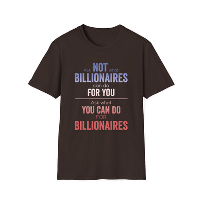 Ask Not What Billionaires Can Do For You Tee