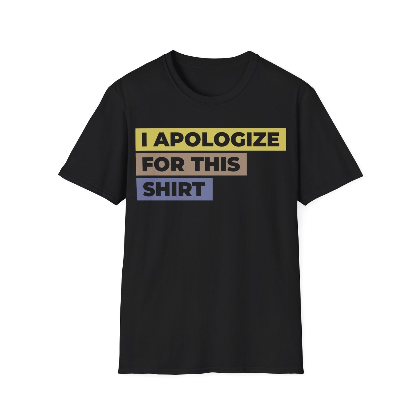 I Apologize for This Shirt. Absurd Humor Statement Tee