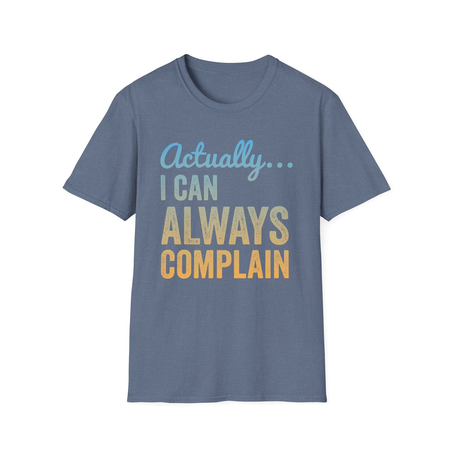 Actually… I Can Always Complain Sassy Humor Shirt