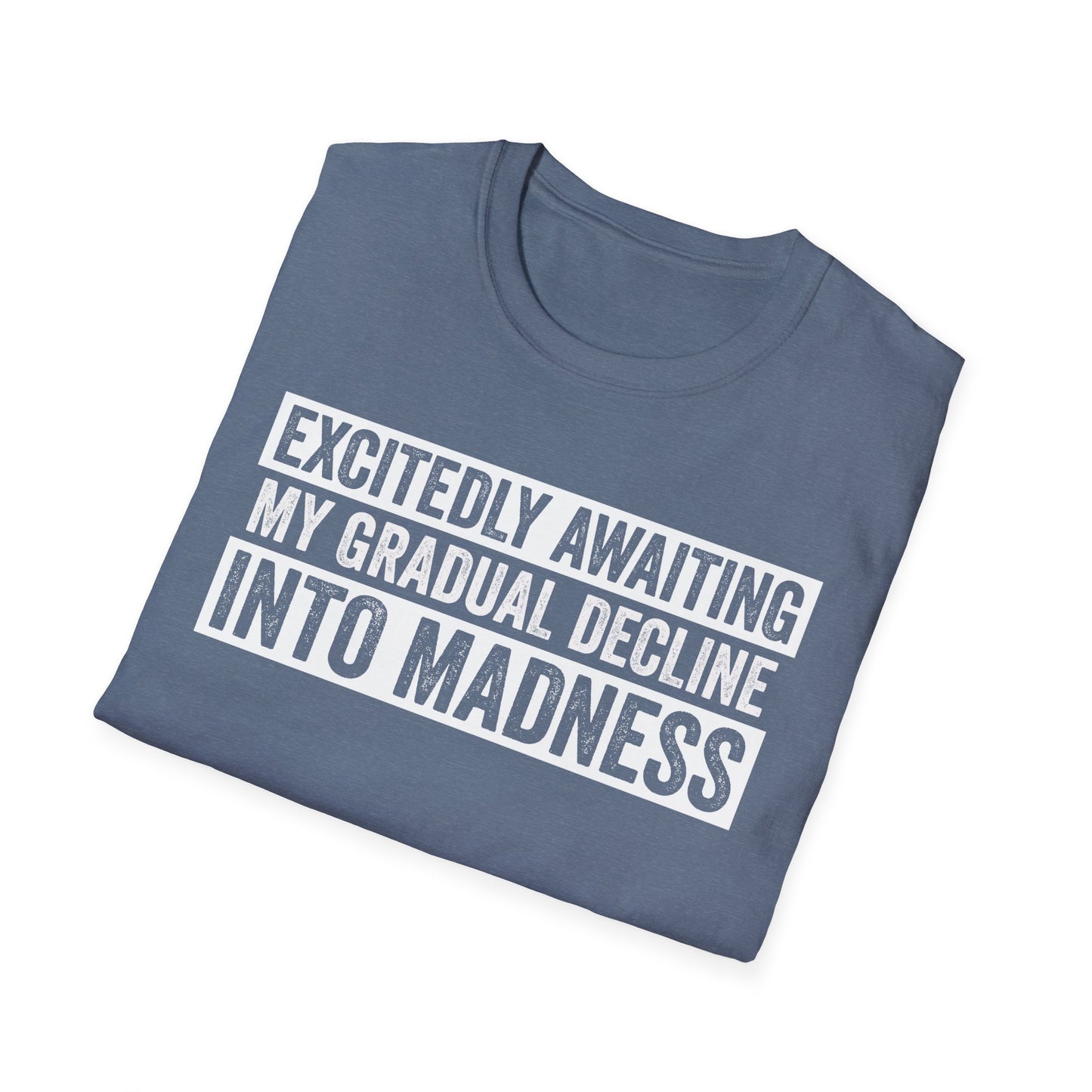 Excitedly Awaiting My Gradual Decline Into Madness Shirt