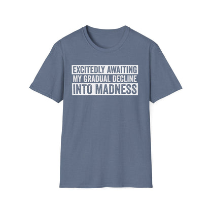 Excitedly Awaiting My Gradual Decline Into Madness Shirt