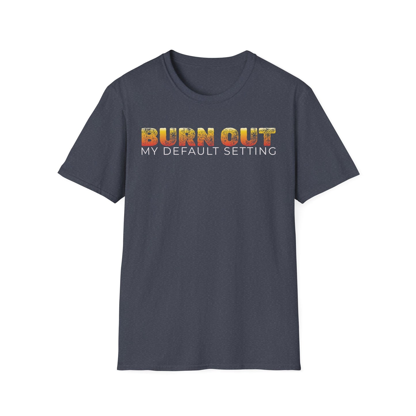 Burn Out: My Default Setting Shirt