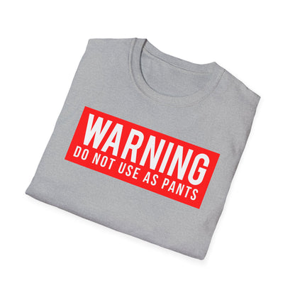 WARNING: DO NOT USE AS PANTS Absurdist Humor Unisex T-Shirt