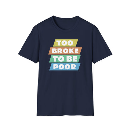 Too Broke to Be Poor T-Shirt