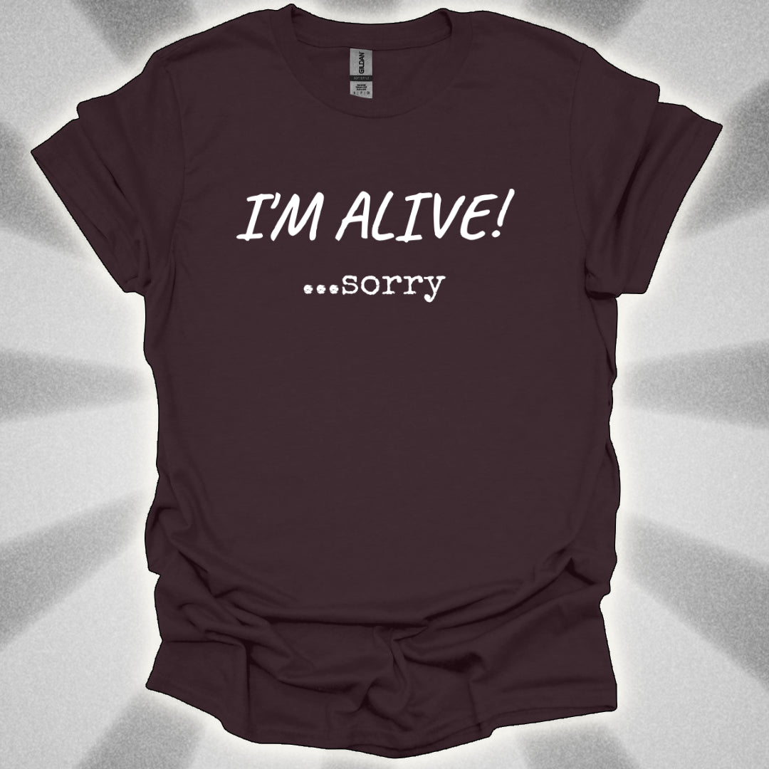 I'm Alive! ...sorry