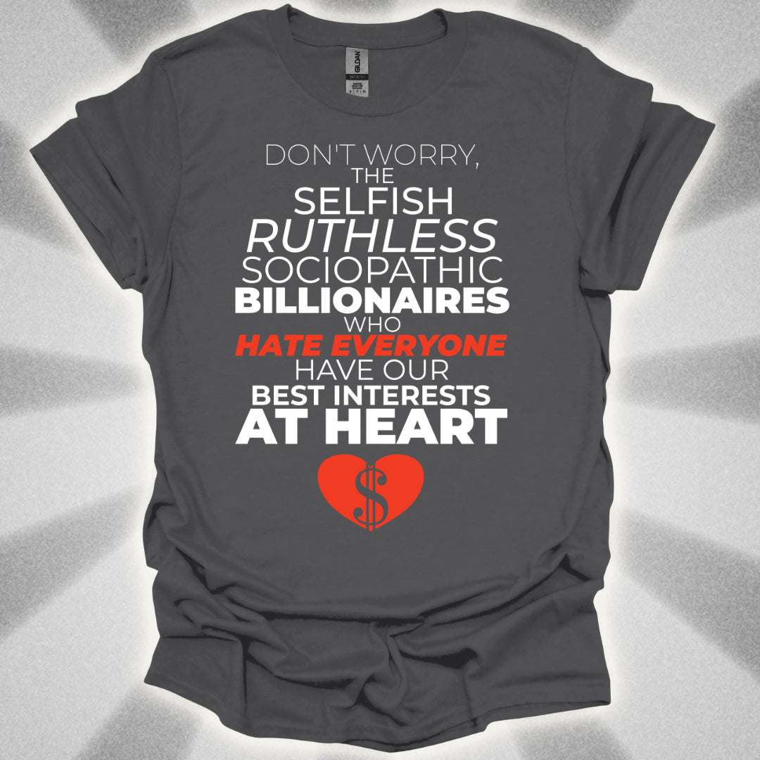 Billionaires Have Our Best Interests At Heart T-Shirt
