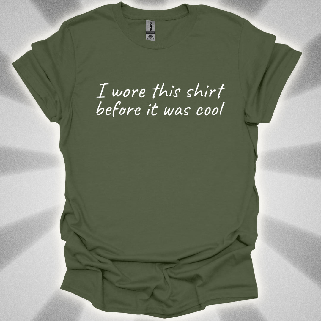 I Wore This Shirt Before It Was Cool T-Shirt