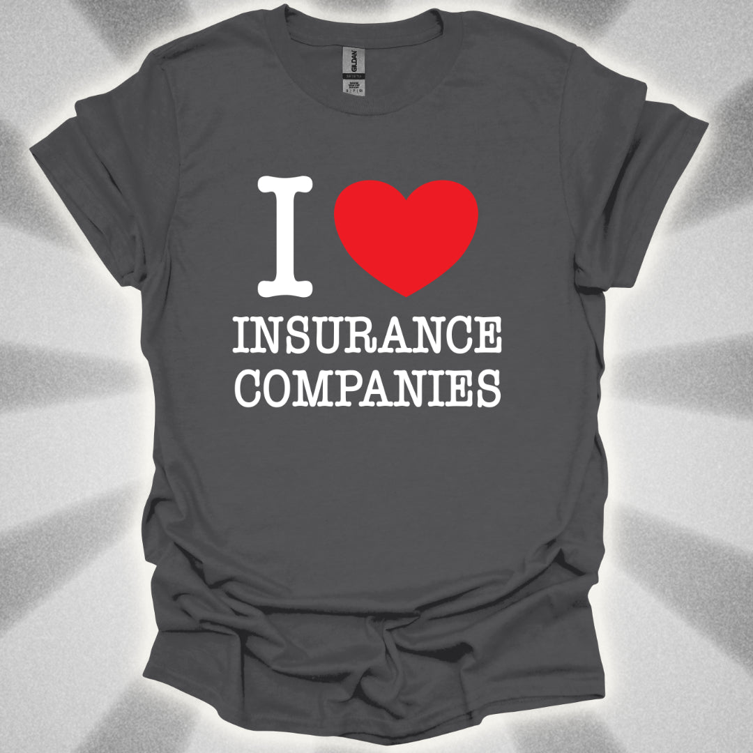 I Love Insurance Companies T-Shirt