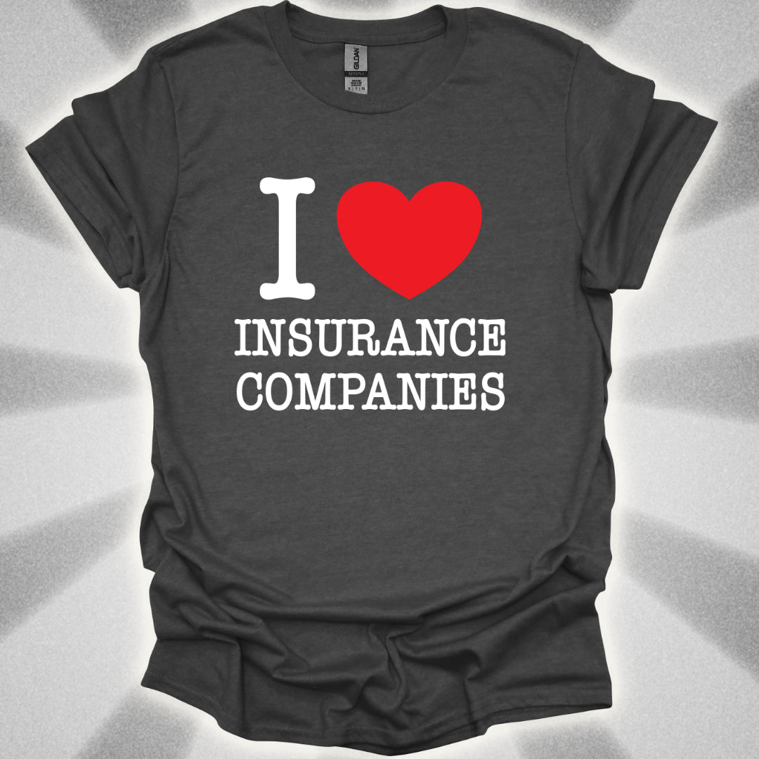 I Love Insurance Companies T-Shirt