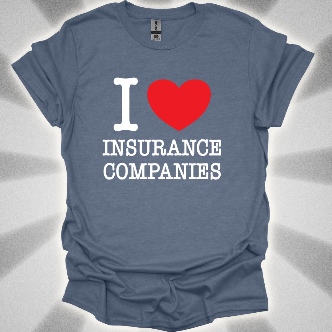 I Love Insurance Companies T-Shirt