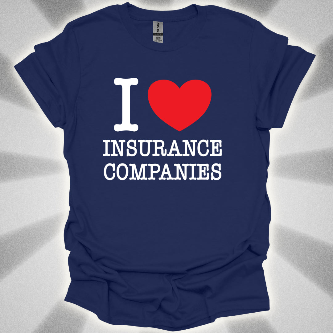 I Love Insurance Companies T-Shirt