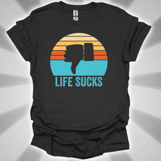 Life Sucks T-Shirt