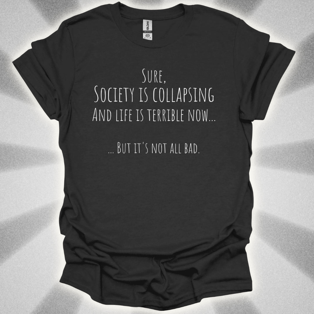 It's Not All Bad T-Shirt