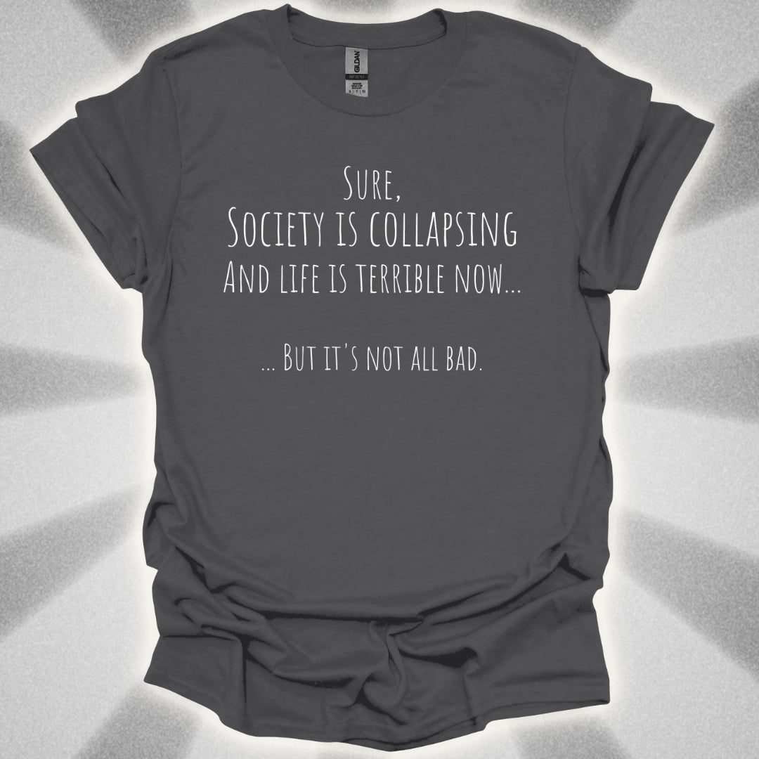 It's Not All Bad T-Shirt