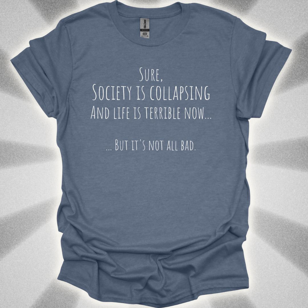 It's Not All Bad T-Shirt