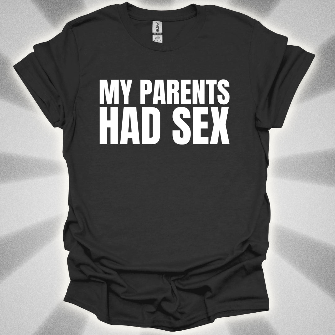 My Parents Had Sex T-Shirt