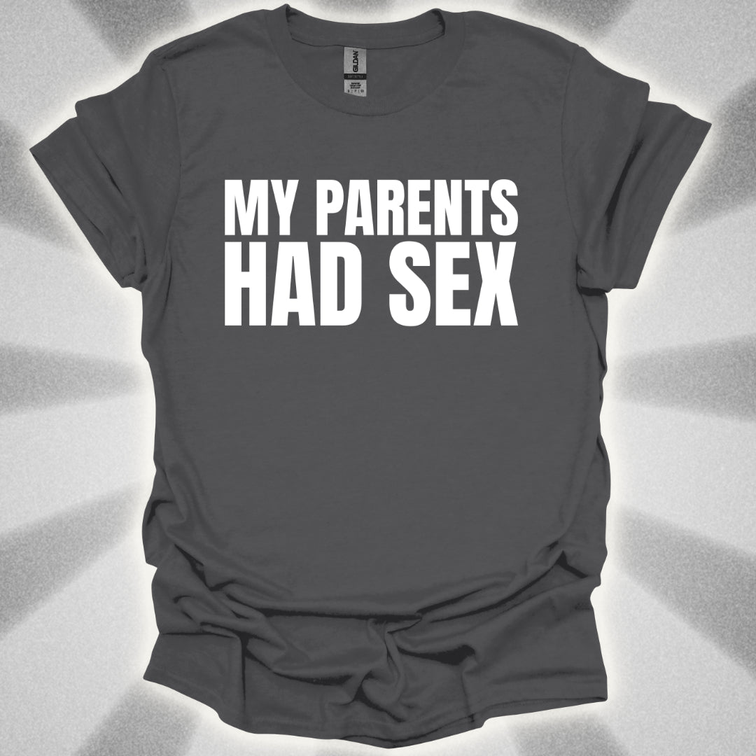My Parents Had Sex T-Shirt