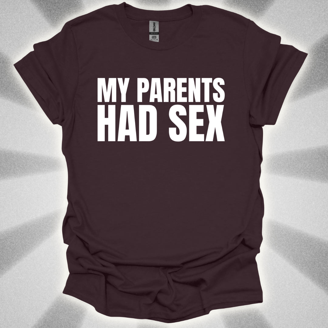My Parents Had Sex T-Shirt