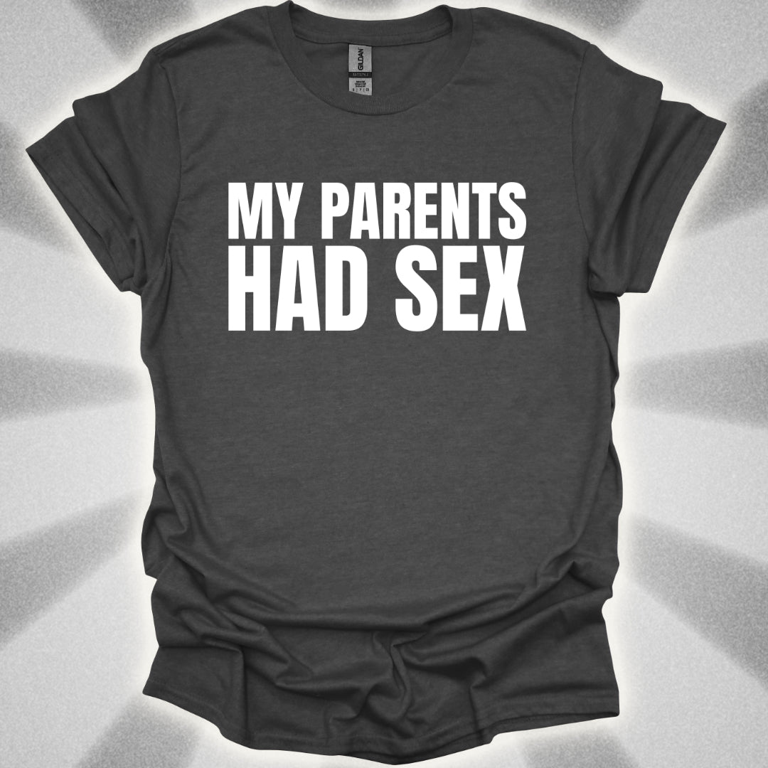 My Parents Had Sex T-Shirt