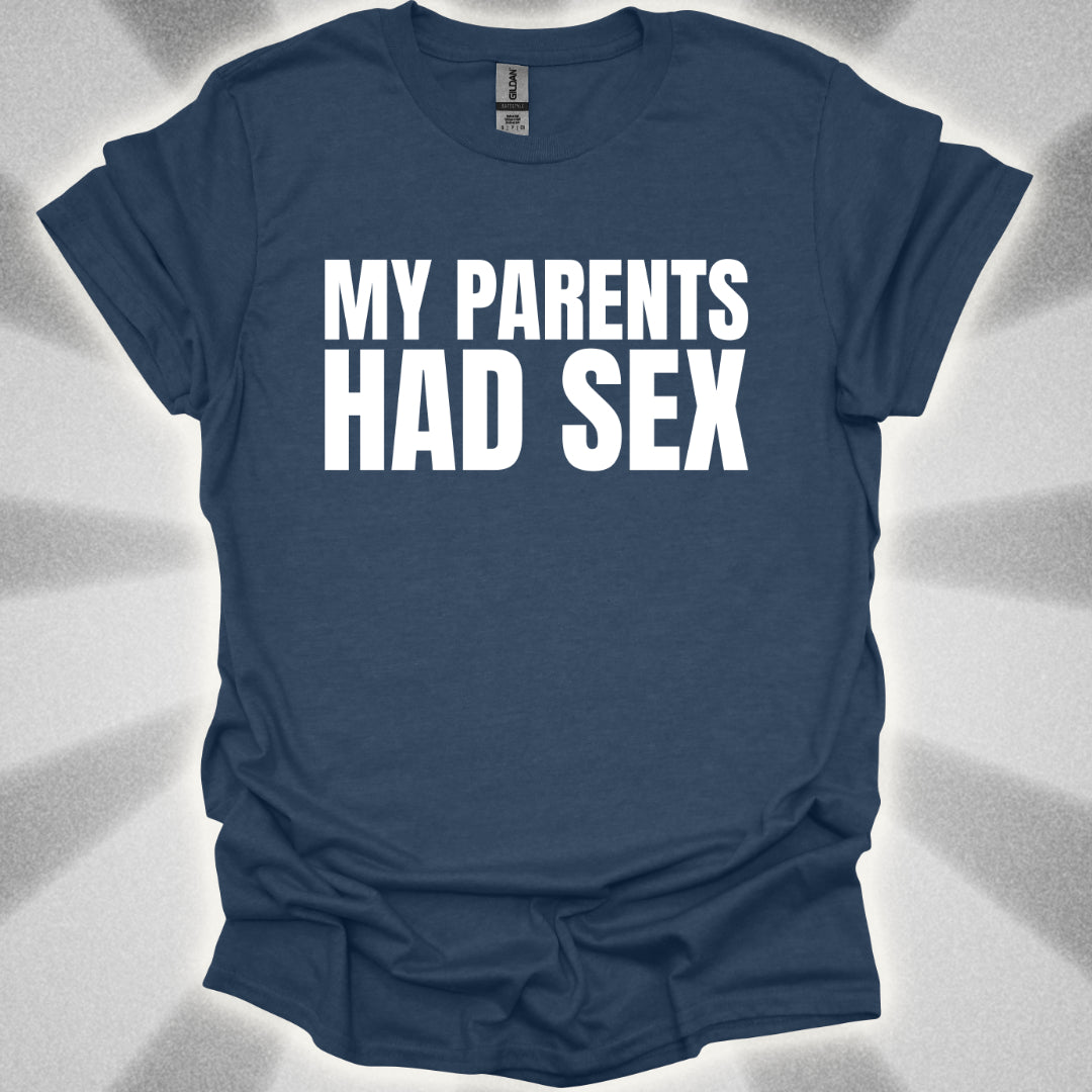 My Parents Had Sex T-Shirt
