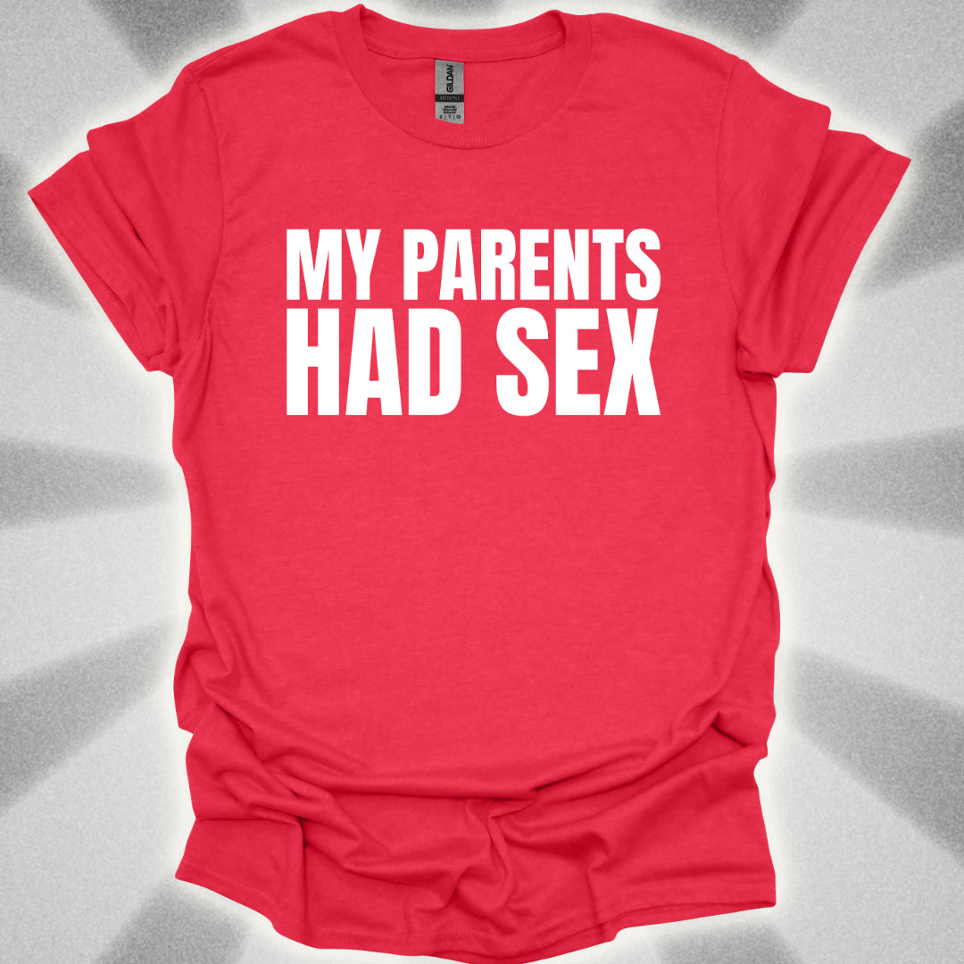 My Parents Had Sex T-Shirt
