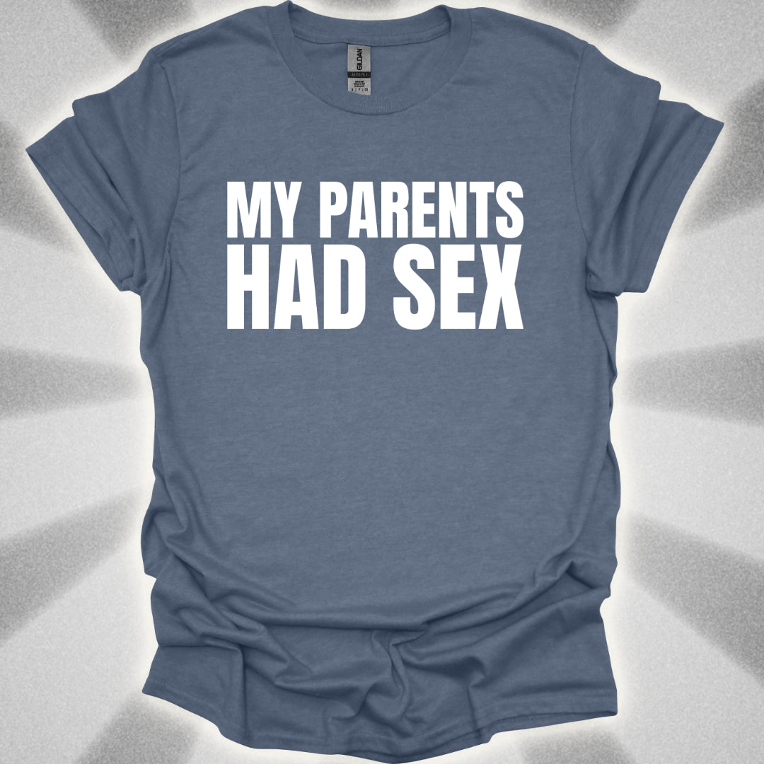 My Parents Had Sex T-Shirt