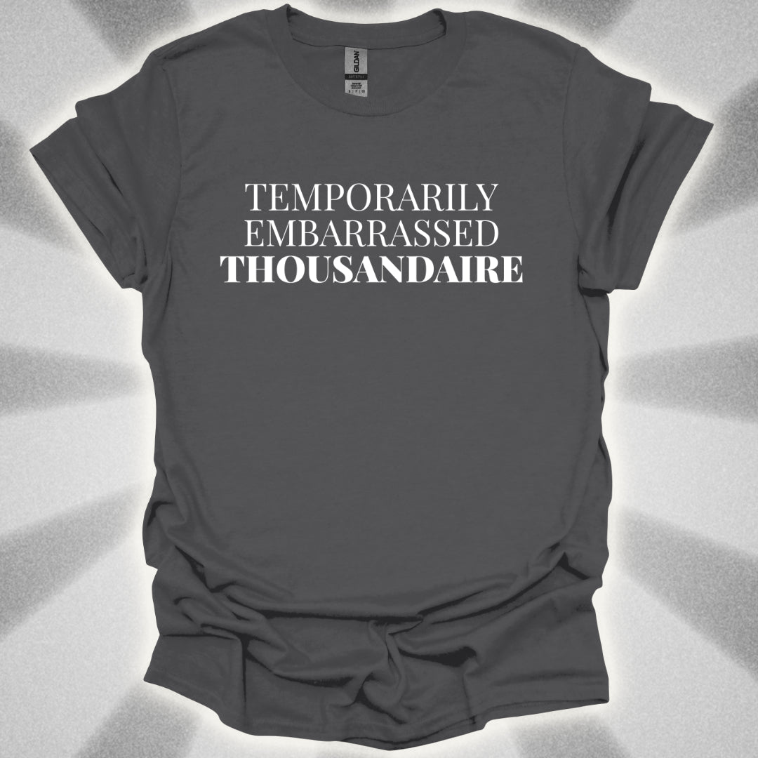 Temporarily Embarrassed Thousandaire T-Shirt