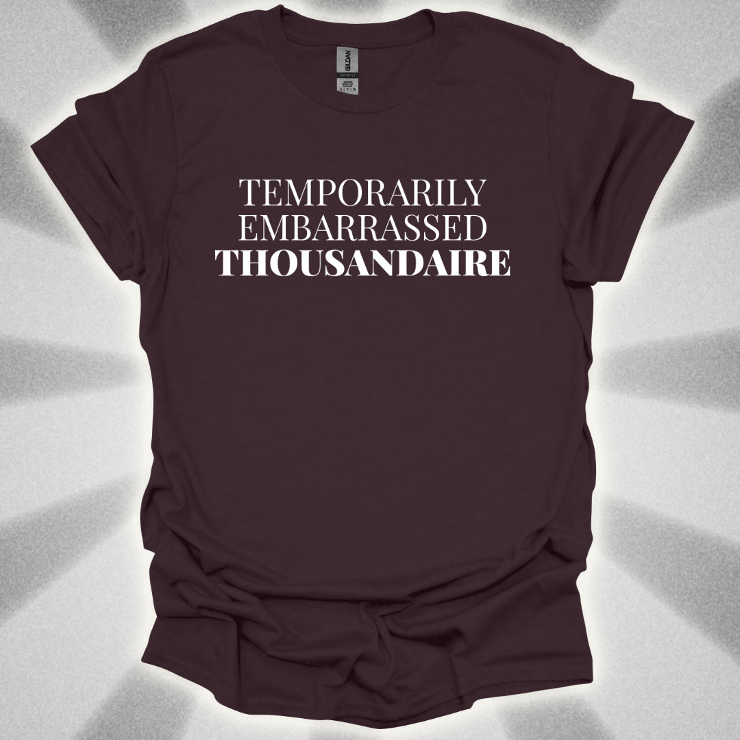Temporarily Embarrassed Thousandaire T-Shirt
