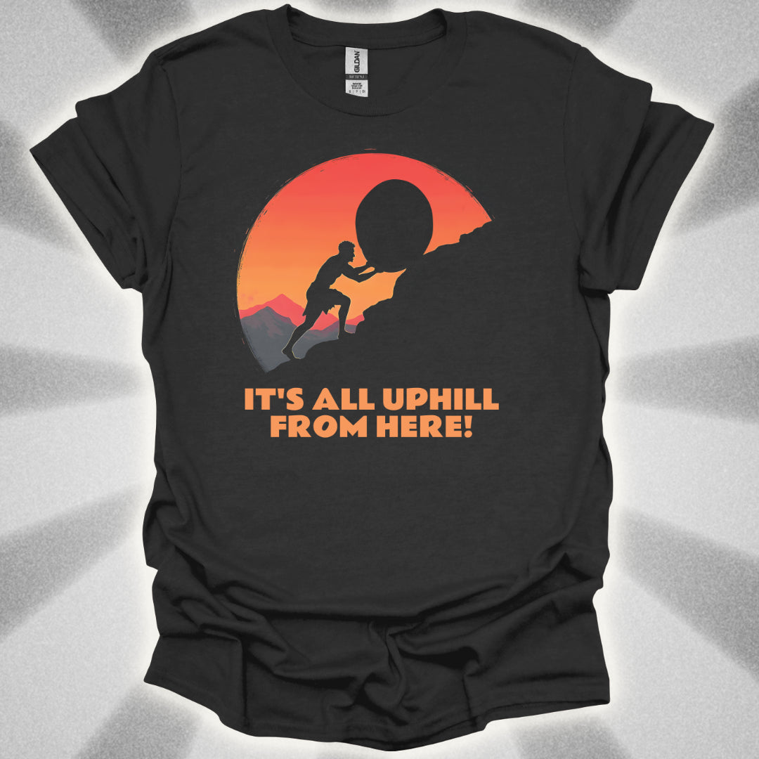 It's All Uphill From Here T-Shirt