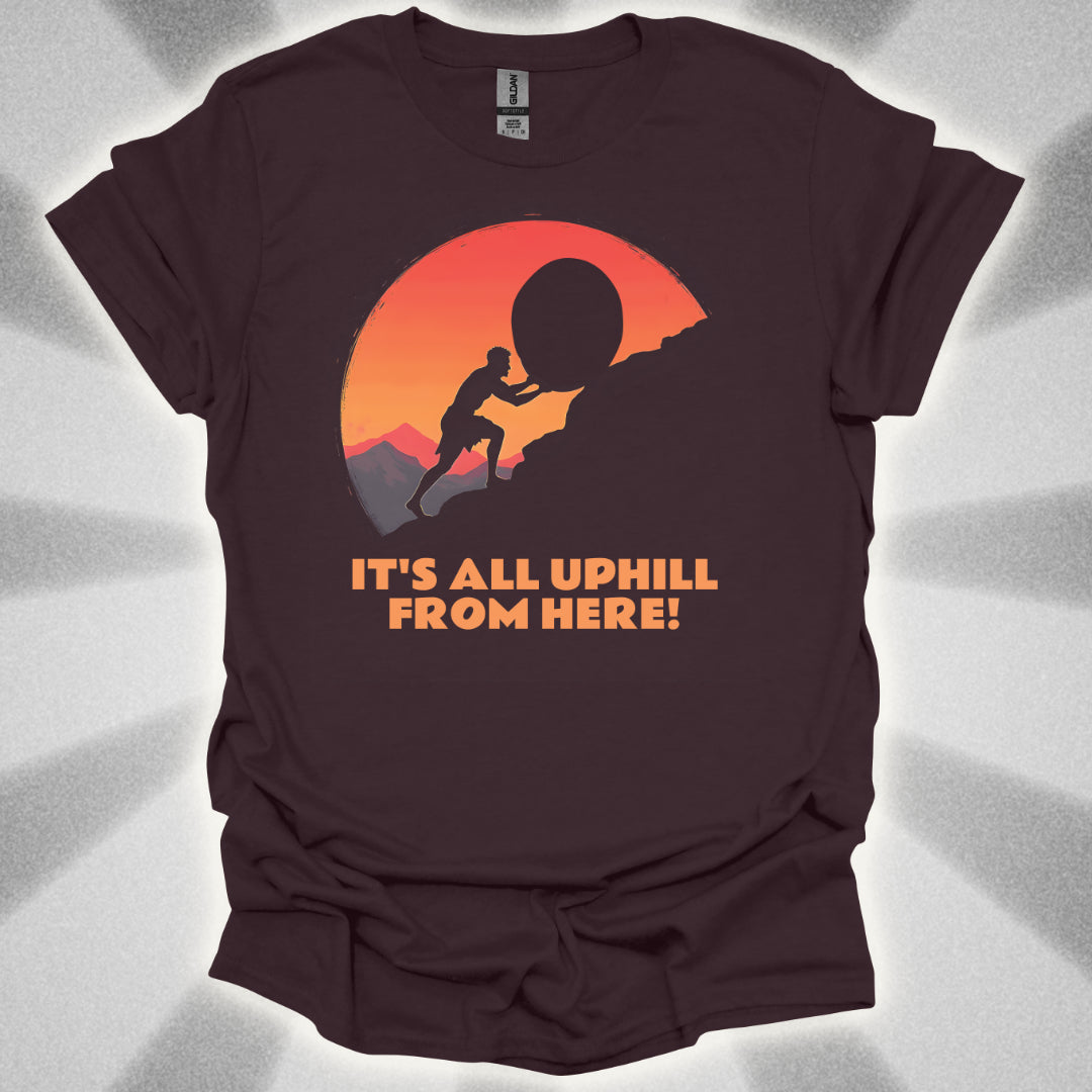 It's All Uphill From Here T-Shirt