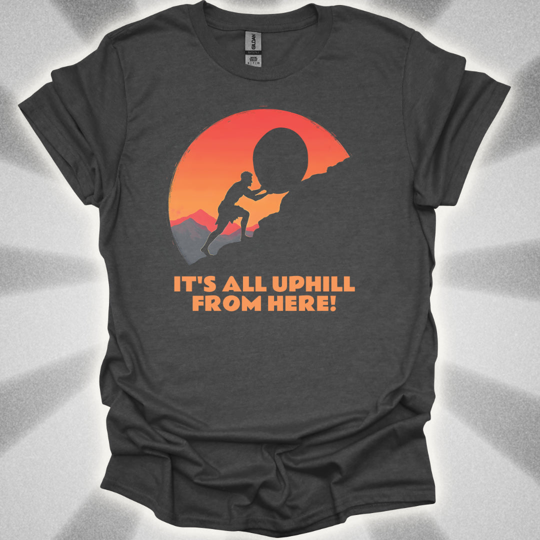 It's All Uphill From Here T-Shirt