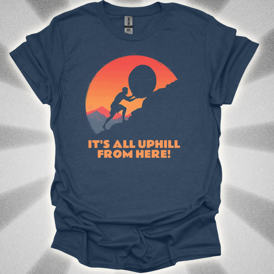 It's All Uphill From Here T-Shirt