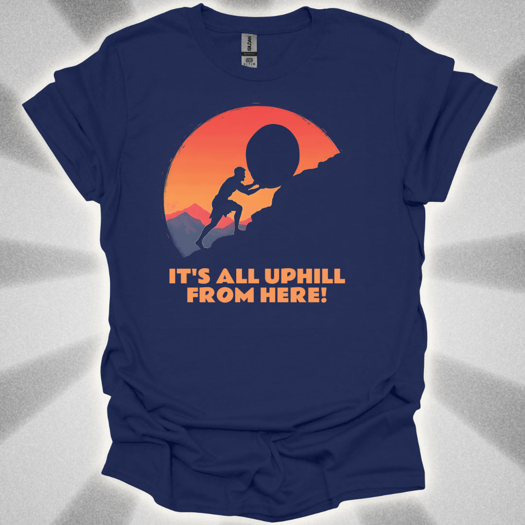 It's All Uphill From Here T-Shirt