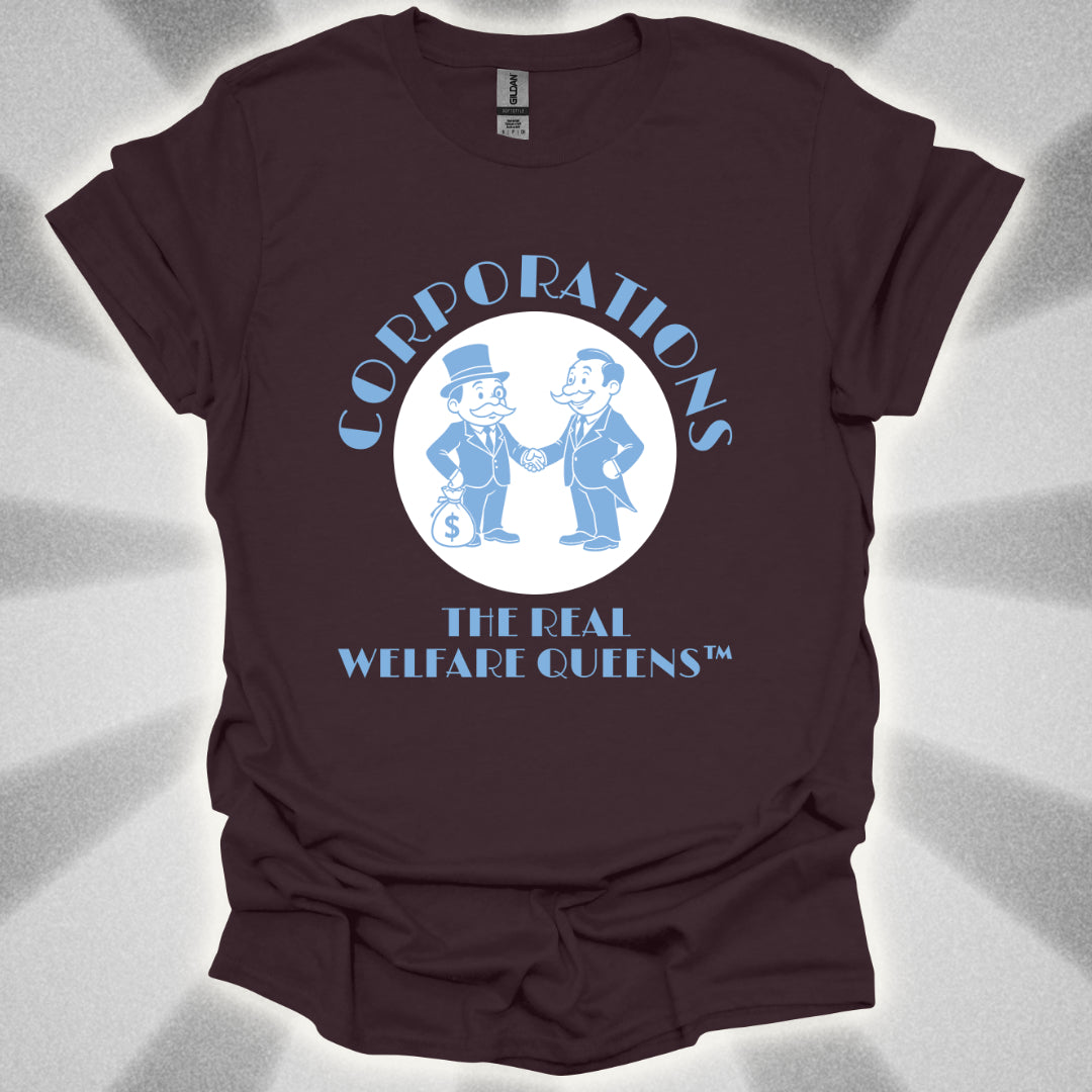 Corporations: The Real Welfare Queens T-Shirt