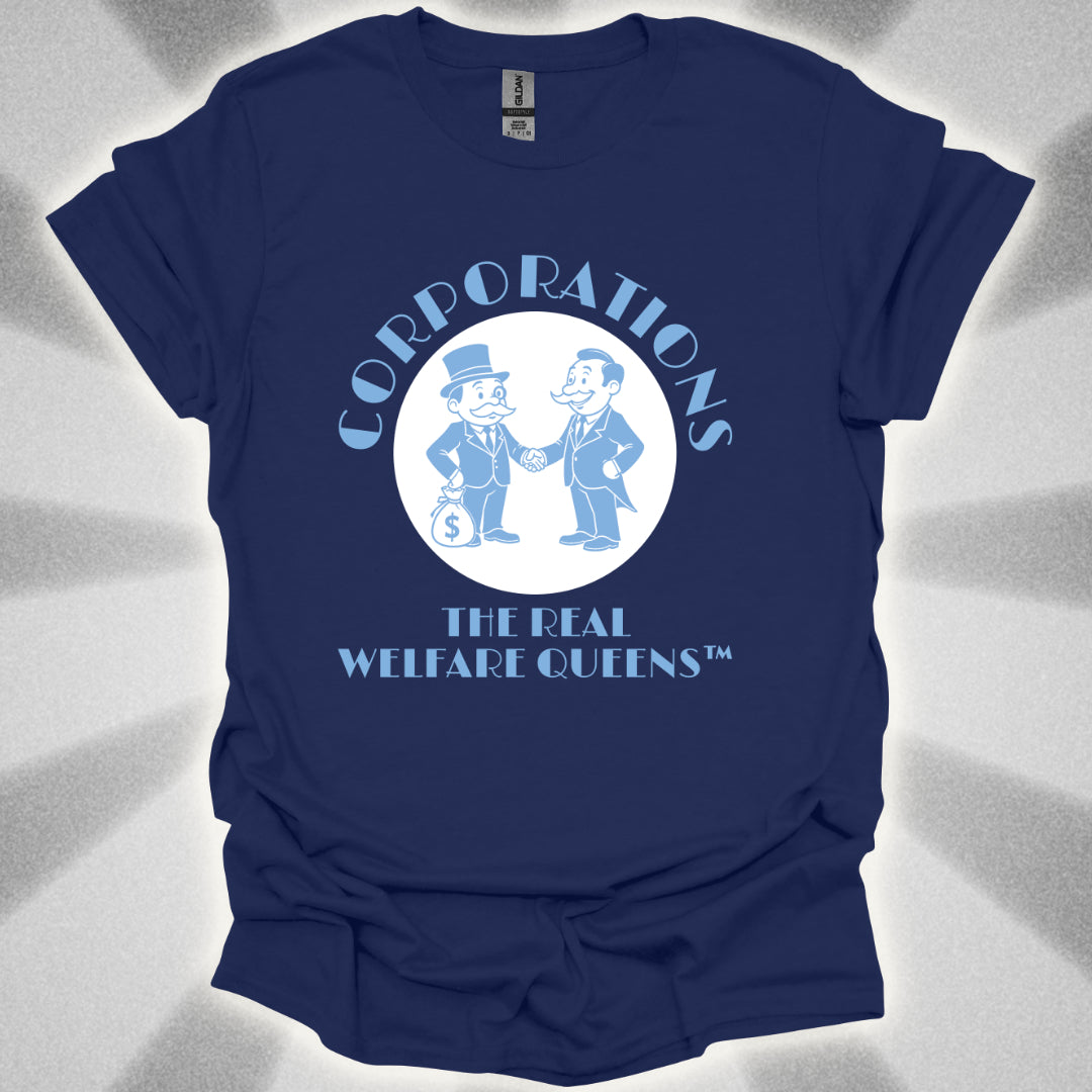 Corporations: The Real Welfare Queens T-Shirt